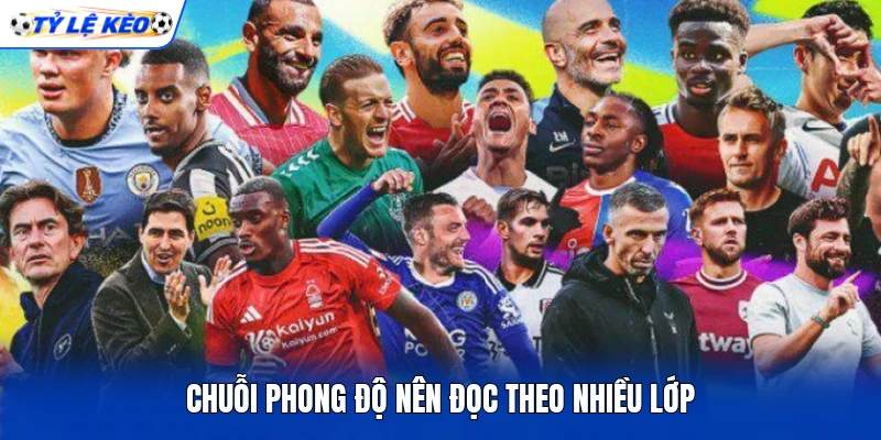 Chuỗi phong độ nên đọc theo nhiều lớp Chuỗi phong độ nên đọc theo nhiều lớp