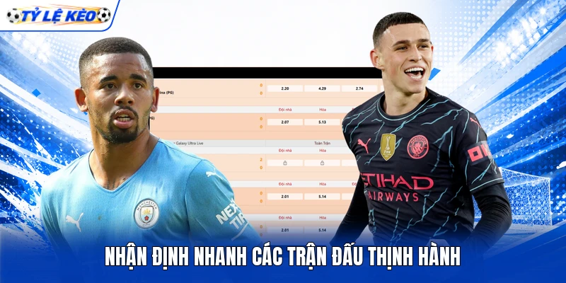 Nhận định nhanh các trận đấu thịnh hành Nhận định nhanh các trận đấu thịnh hành