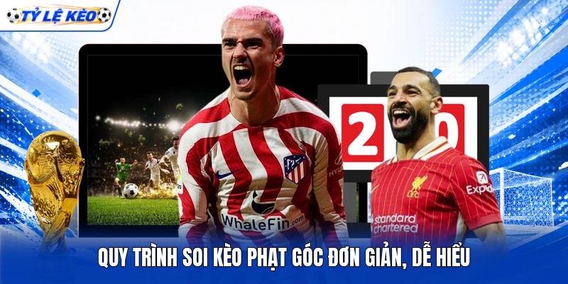 Quy trình soi kèo phạt góc đơn giản, dễ hiểu Quy trình soi kèo phạt góc đơn giản, dễ hiểu