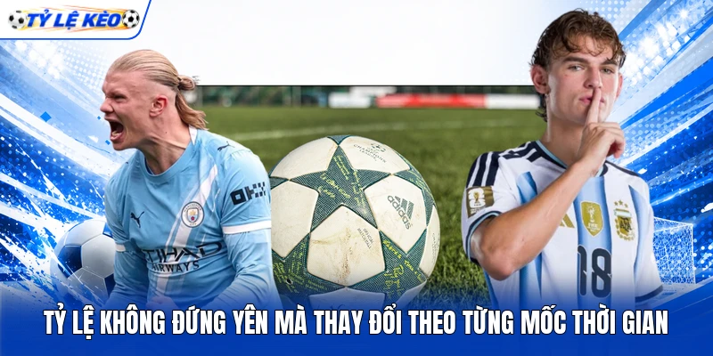 Tỷ lệ không đứng yên mà thay đổi theo từng mốc thời gian