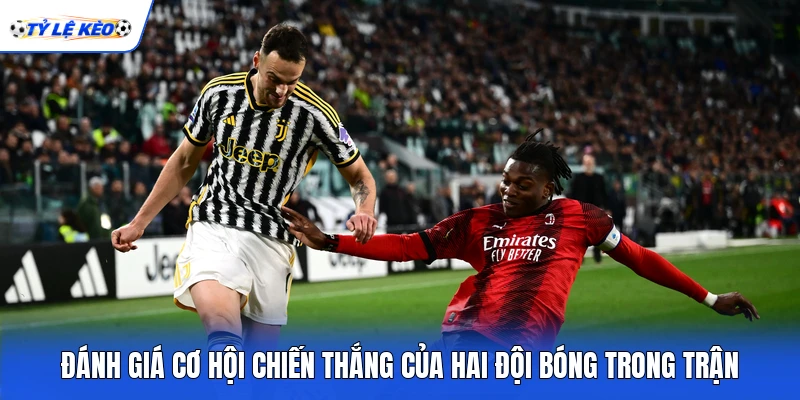 Đánh giá cơ hội chiến thắng của hai đội bóng trong trận