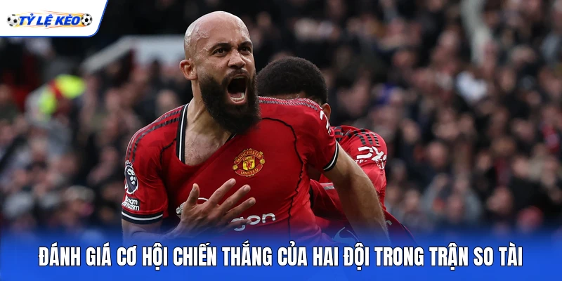 Đánh giá cơ hội chiến thắng của hai đội trong trận so tài