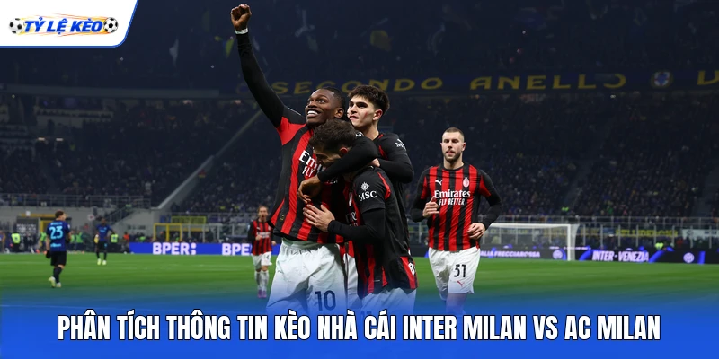 Phân tích thông tin Kèo nhà cái Inter Milan vs AC Milan