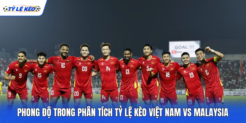 Phong độ trong phân tích tỷ lệ kèo Việt Nam vs Malaysia