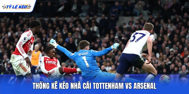 Thống kê kèo nhà cái Tottenham vs Arsenal