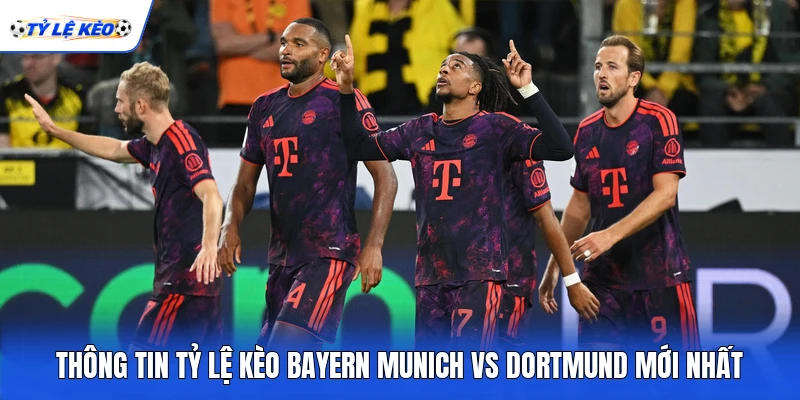 Thông tin tỷ lệ kèo Bayern Munich vs Dortmund mới nhất