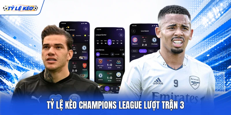 Tỷ lệ kèo Champions League lượt trận 3